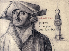 Journal de voyage aux Pays-Bas. 1520-1521 - Dürer Albrecht ; Hewak Muriel ; Hugue Stan