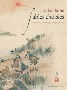 Fables choisies. Illustrées par des maîtres de l'estampe japonaise - La Fontaine Jean de ; Hanko Kajita ; Tomonobou Kan