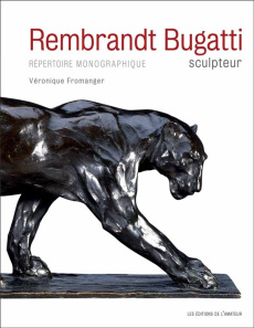 Rembrandt Bugatti, sculpteur. Une trajectoire foudroyante. Répertoire monographique - Fromanger Véronique