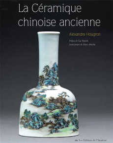 La céramique chinoise ancienne - Hougron Alexandre ; Raindre Guy ; Almeida Marco