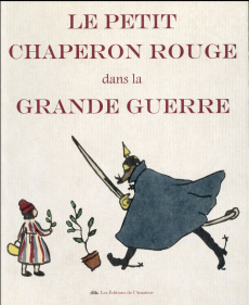 Le Petit Chaperon rouge dans la Grande Guerre - Chambarlac Vincent ; Lochot Eliane