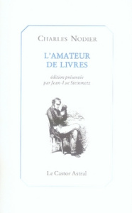 L'amateur de livres. Précédé du Bibliomane, de Bibliographie des fous, et De la manomanie réflective - Nodier Charles