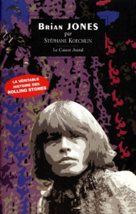 BRIAN JONES. L'âme sacrifiée des Rolling Stones - Koechlin Stéphane