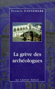 La grève des archéologues - Dannemark Francis