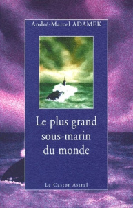 Le plus grand sous-marin du monde - Adamek André-Marcel