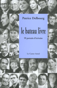 LA BATEAU LIVRE. 99 portraits d'écrivain - Delbourg Patrice