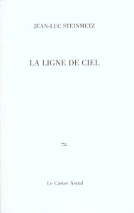 La ligne de ciel. Poésies - Steinmetz Jean-Luc