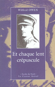 Et chaque lent crépuscule... Poèmes et lettres de guerre (1916-1918), édition bilingue français-angl - Owen Wilfred