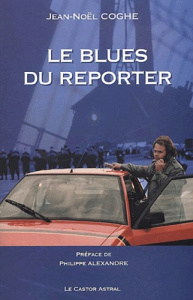 Le blues du reporter - Coghe Jean-Noël