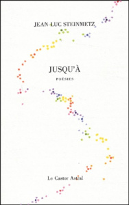 Jusqu'à. Poésies et poèmes - Steinmetz Jean-Luc