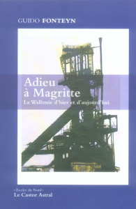 Adieu à Magritte. La Wallonie d'hier et d'aujourd'hui - Fonteyn Guido ; Goche Micheline ; Louvet Jean