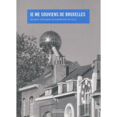 Je me souviens de Bruxelles. Dix-neuf écrivains se racontent en ville - Fonck Yves