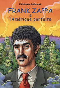 Frank Zappa & l'Amérique parfaite. Tome 3 (1978-1993) - Delbrouck Christophe