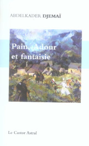 Pain, Adour et fantaisie - Djemaï Abdelkader ; Rouquet Guy