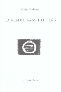 La femme sans paroles - Malroux Claire