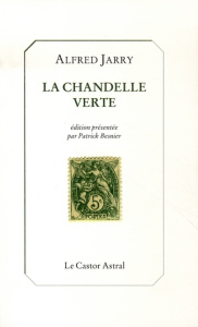 La Chandelle verte. Lumières sur les choses de ce temps - Jarry Alfred ; Besnier Patrick