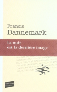 La nuit est la dernière image - Dannemark Francis