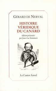 Histoire véridique du canard. Et autres textes - Nerval Gérard de ; Steinmetz Jean-Luc