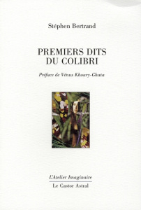 Premiers dits du colibri - Bertrand Stephen ; Khoury-Ghata Vénus