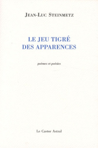 Le jeu tigré des apparences - Steinmetz Jean-Luc