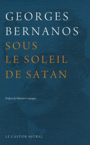 Sous le soleil de Satan - Bernanos Georges ; Lapaque Sébastien