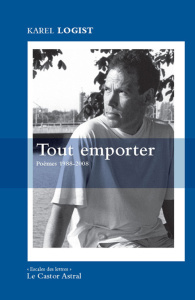Tout emporter. Poèmes 1988-2008 - Logist Karel ; Wouters Liliane