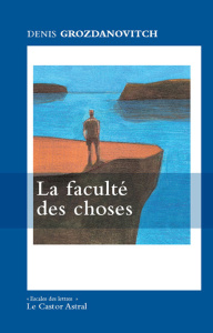 La faculté des choses - Grozdanovitch Denis ; Dannemark Francis
