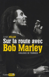 Sur la route de Bob Marley. 1978-1980 Un chevalier blanc à Babylone - Miller Mark ; Blum Bruno