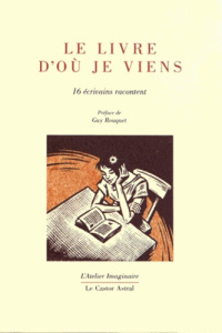 Le livre d'où je viens. 16 écrivains racontent - COLLECTIF