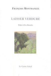 Laisser verdure - Montmaneix François ; Bonnefoy Yves