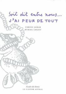Soit dit entre nous... J'ai peur de tout (mais je fais des efforts) - Jamar Corine ; Logist Muriel