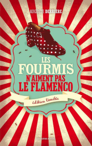 Les fourmis n'aiment pas le flamenco. Edition limitée - Derrière Auguste ; Muddah Albert