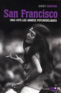 San Francisco. 1965-1970, les années psychédéliques - Hoskyns Barney ; Dazin Emmanuel