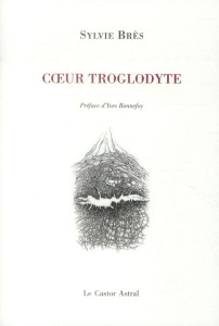 Coeur troglodyte - Brès Sylvie ; Bonnefoy Yves