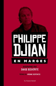 Philippe Djian. En marges - Desvérité David ; Despentes Virginie