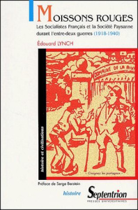 Moissons rouges. Les Socialistes Français et la Société Paysanne durant l'entre-deux guerres (1918-1 - Lynch Edouard