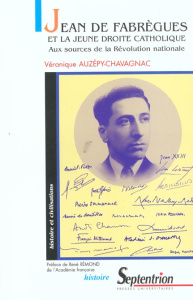Jean de Fabrègues et la jeune droite catholique. Aux sources de la Révolution nationale - Auzépy-Chavagnac Véronique