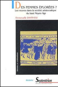 Des femmes éplorées ? Les veuves dans la société aristocratique du haut Moyen Age - Santinelli Emmanuelle