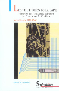 Les territoires de la laine. Histoire de l'industrie lainière en France au XIXe siècle - Daumas Jean-Claude