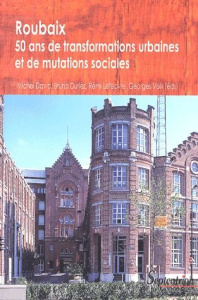 Roubaix : cinquante ans de transformation urbaine et de mutation sociale - David Michel ; Duriez Bruno ; Lefebvre Rémi ; Voix