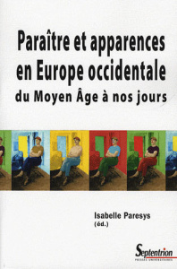 Paraître et apparences en Europe occidentale. Du Moyen Age à nos jours - Paresys Isabelle