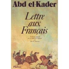 Lettre aux Français. Notes brèves destinées à ceux qui comprennent, pour attirer l'attention sur des - ABD EL KADER