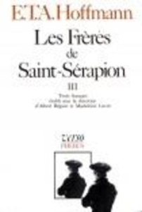 Intégrale des contes et récits / Hoffmann Tome 7 : Les frères de Saint-Sérapion. Volume 3 - Hoffmann Ernst Theodor Amadeus