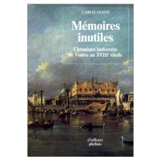 MEMOIRES INUTILES CHRONIQUES INDISCRETES DE VENISE AU 18E SIECLE - GOZZI CARLO