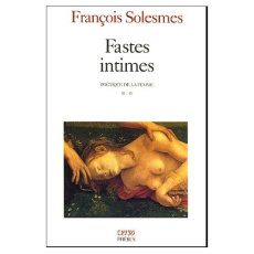 Fastes intimes. Tome 2 : Poétique de la femme - Solesmes François
