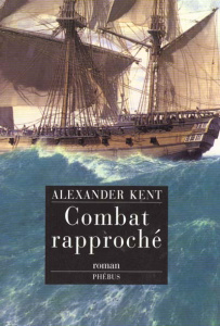 Une aventure de Richard Bolitho : Combat rapproché - Kent Alexander