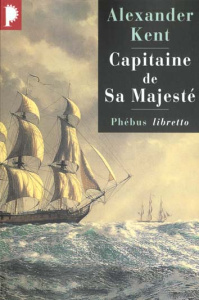 Une aventure de Richard Bolitho : Capitaine de Sa Majesté - Kent Alexander ; Bories Alain ; Le Bris Michel
