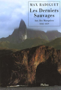 Les Derniers Sauvages. Aux îles Marquises 1842-1859 - Radiguet Max