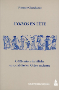 L'Oikos en fête / Célébrations familiales et sociabilité en Grèce ancienne - Gherchanoc Florence