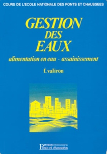 GESTION DES EAUX. Tome 1, Alimentation en eau - Valiron François